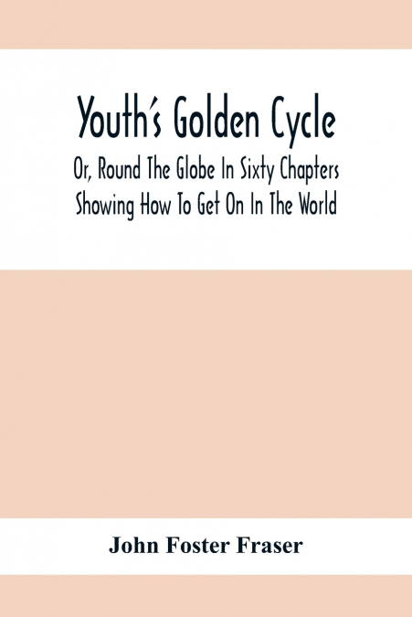 Youth’S Golden Cycle; Or, Round The Globe In Sixty Chapters