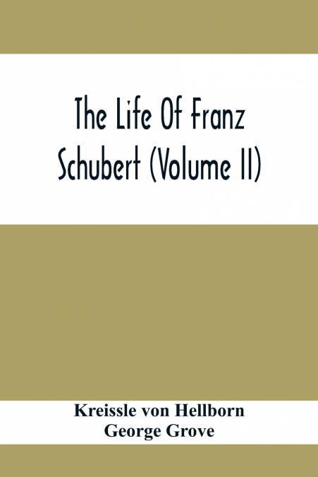 The Life Of Franz Schubert (Volume Ii)