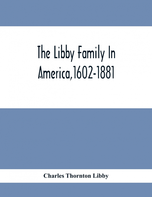 The Libby Family In America,1602-1881