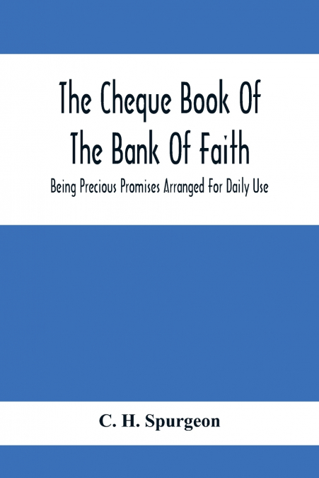 The Cheque Book Of The Bank Of Faith; Being Precious Promises Arranged For Daily Use