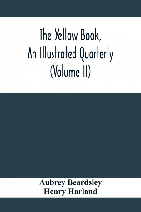The Yellow Book, An Illustrated Quarterly (Volume Ii)