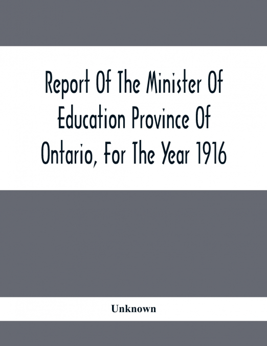 Report Of The Minister Of Education Province Of Ontario, For The Year 1916
