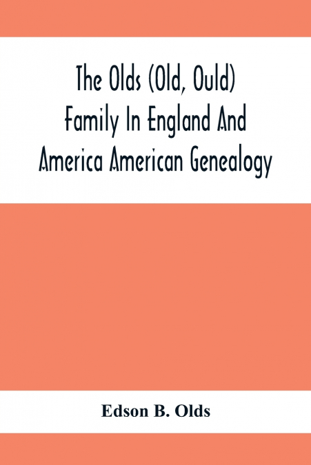 The Olds (Old, Ould) Family In England And America