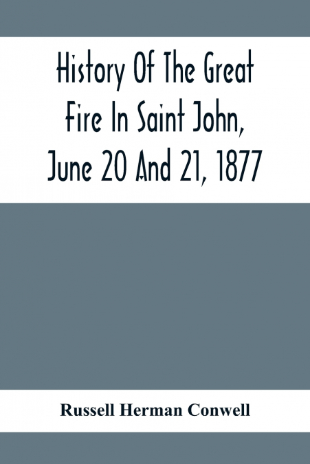 History Of The Great Fire In Saint John, June 20 And 21, 1877