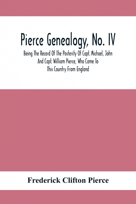Pierce Genealogy, No. Iv