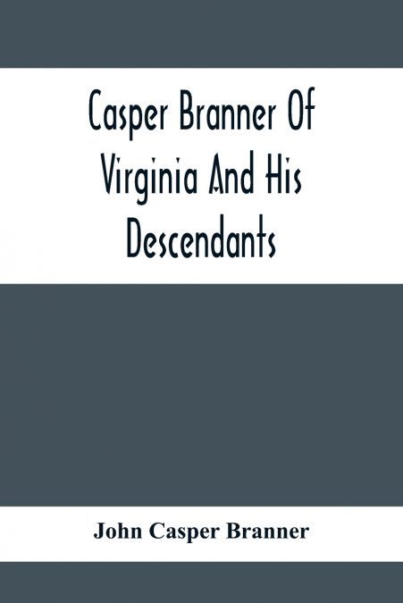 Casper Branner Of Virginia And His Descendants