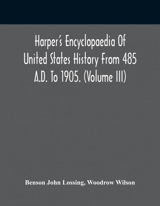 Harper’S Encyclopaedia Of United States History From 485 A.D. To 1905. (Volume Iii)