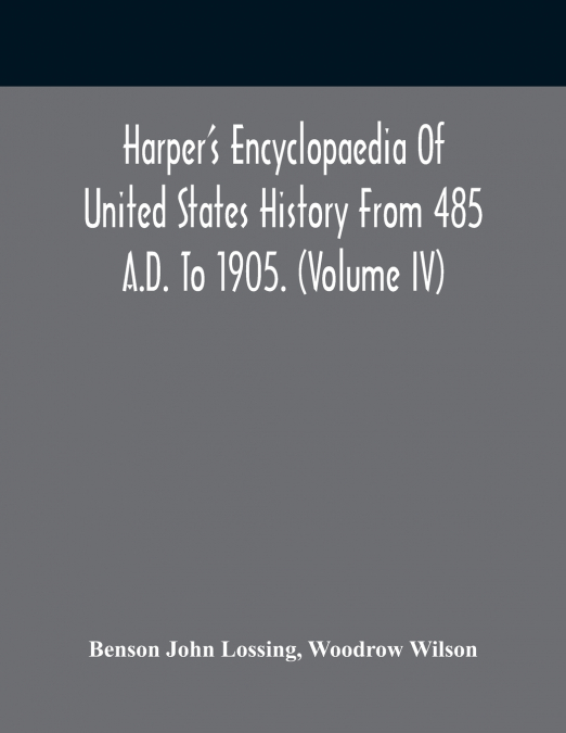 Harper’S Encyclopaedia Of United States History From 485 A.D. To 1905. (Volume Iv)