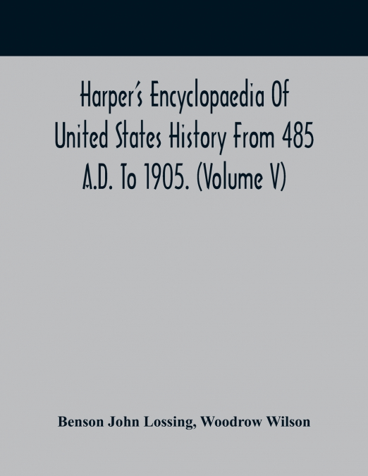 Harper’S Encyclopaedia Of United States History From 485 A.D. To 1905. (Volume V)