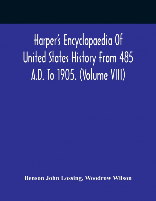 Harper’S Encyclopaedia Of United States History From 485 A.D. To 1905. (Volume Viii)