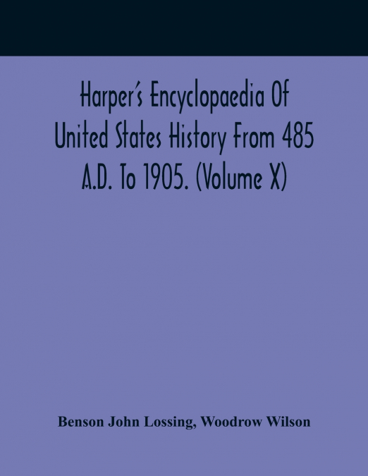 Harper’S Encyclopaedia Of United States History From 485 A.D. To 1905. (Volume X)