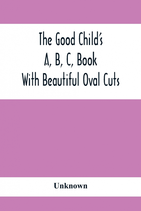 The Good Child’S A, B, C, Book