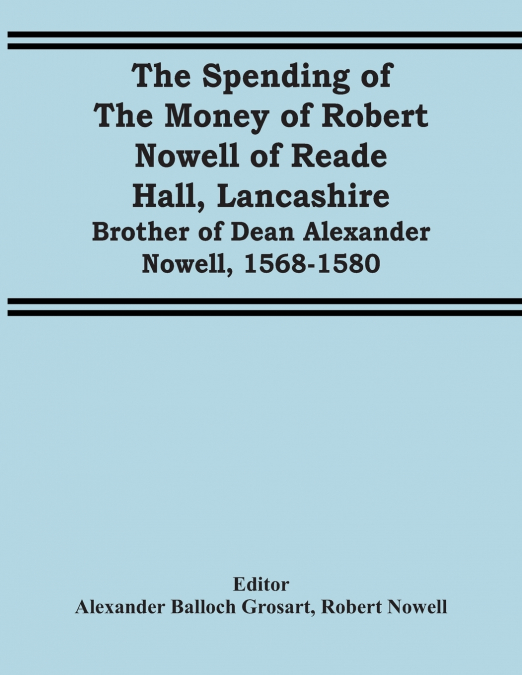 The Spending Of The Money Of Robert Nowell Of Reade Hall, Lancashire