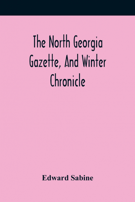 The North Georgia Gazette, And Winter Chronicle