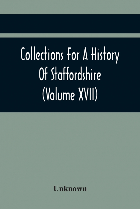 Collections For A History Of Staffordshire (Volume Xvii)