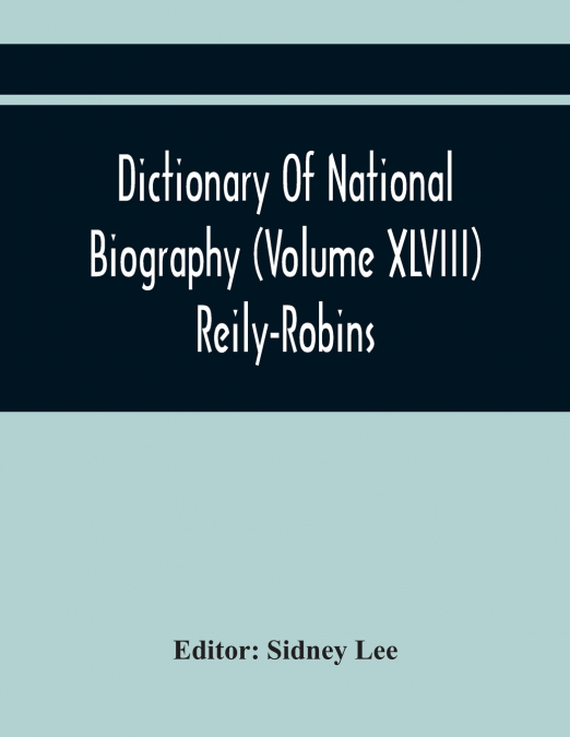Dictionary Of National Biography (Volume Xlviii) Reily-Robins