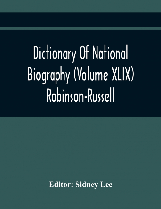 Dictionary Of National Biography (Volume Xlix) Robinson-Russell