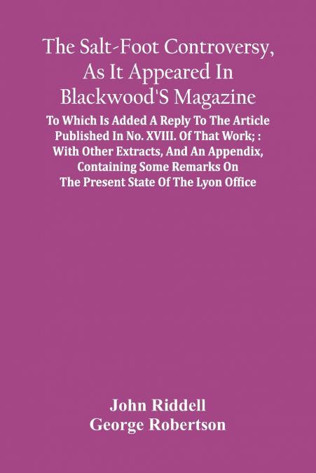 The Salt-Foot Controversy, As It Appeared In Blackwood’S Magazine;