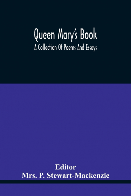 Queen Mary’S Book; A Collection Of Poems And Essays