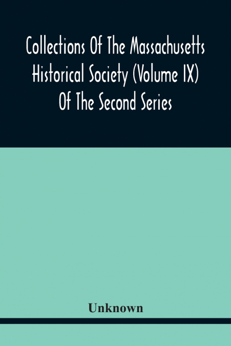 Collections Of The Massachusetts Historical Society (Volume Ix) Of The Second Series