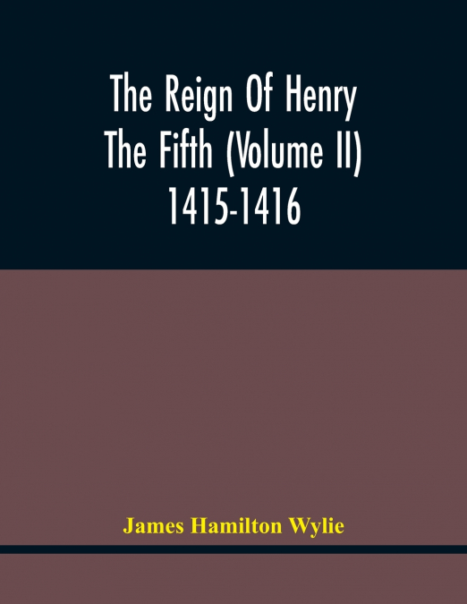 The Reign Of Henry The Fifth (Volume Ii) 1415-1416