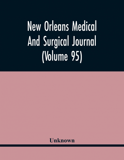 New Orleans Medical And Surgical Journal (Volume 95)