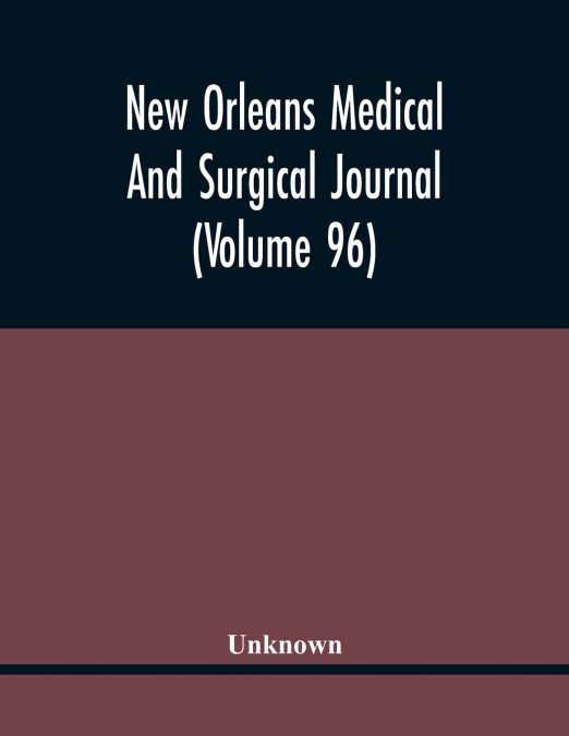 New Orleans Medical And Surgical Journal (Volume 96)