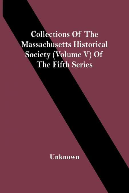 Collections Of The Massachusetts Historical Society (Volume V) Of The Fifth Series