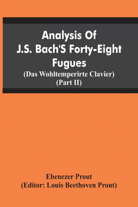 Analysis Of J.S. Bach’S Forty-Eight Fugues (Das Wohltemperirte Clavier) (Partii)