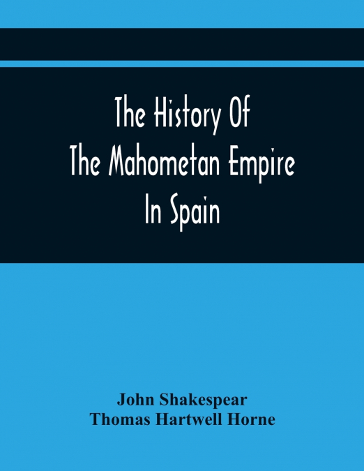 The History Of The Mahometan Empire In Spain