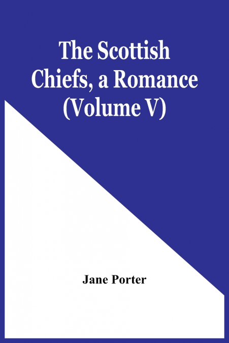 The Scottish Chiefs, A Romance (Volume V)