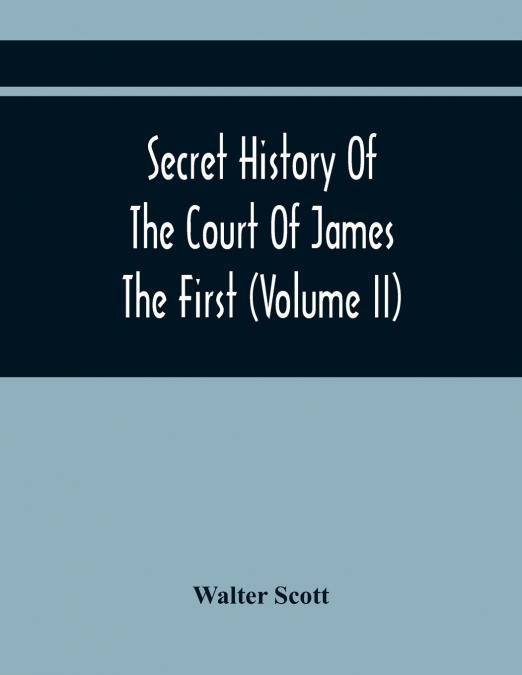 Secret History Of The Court Of James The First (Volume Ii)