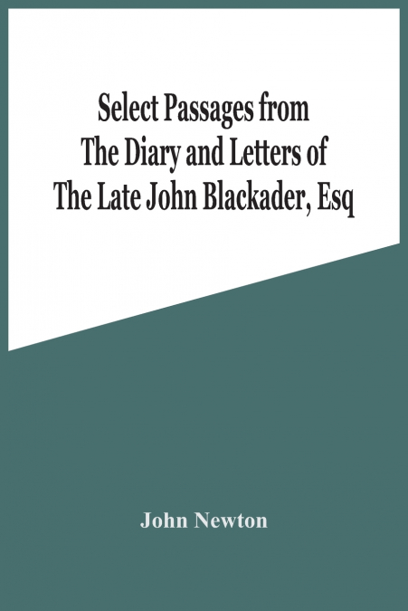 Select Passages From The Diary And Letters Of The Late John Blackader, Esq
