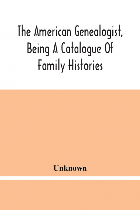 The American Genealogist, Being A Catalogue Of Family Histories