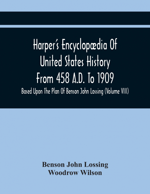Harper’S Encyclopædia Of United States History From 458 A.D. To 1909