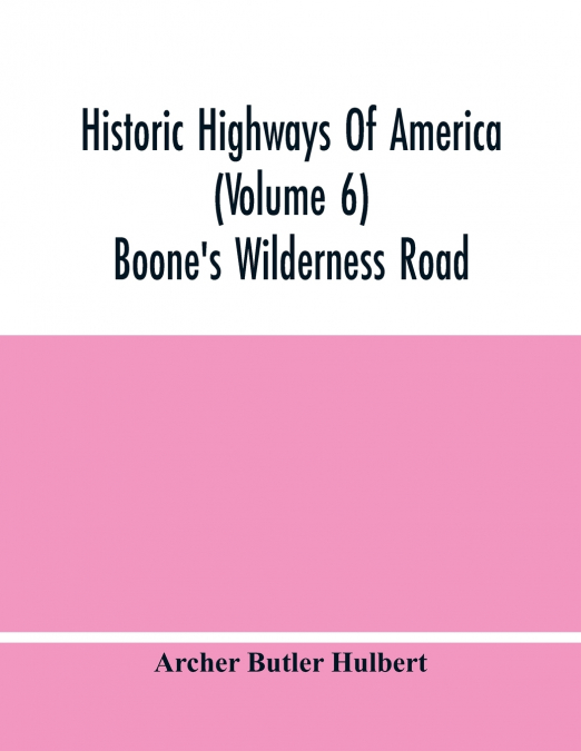 Historic Highways Of America (Volume 6); Boone’S Wilderness Road