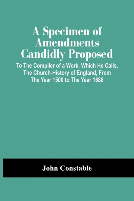 A Specimen Of Amendments Candidly Proposed