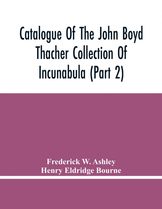 Catalogue Of The John Boyd Thacher Collection Of Incunabula (Part 2)