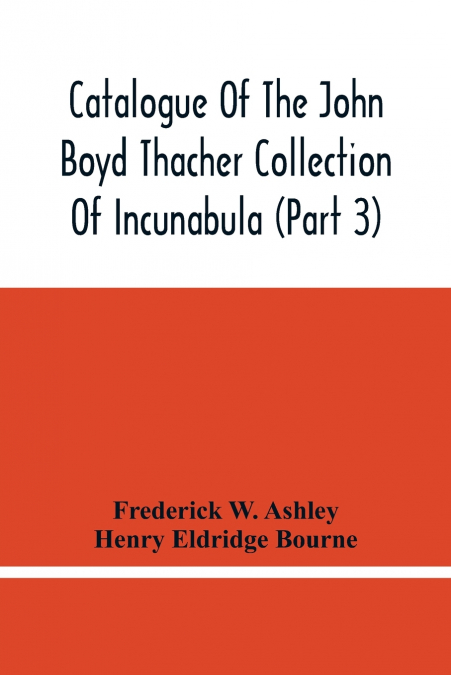 Catalogue Of The John Boyd Thacher Collection Of Incunabula (Part 3)