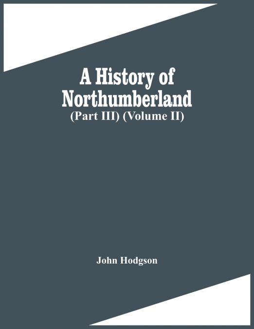 A History Of Northumberland (Part Iii) (Volume Ii)