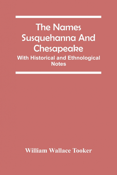 The Names Susquehanna And Chesapeake; With Historical And Ethnological Notes
