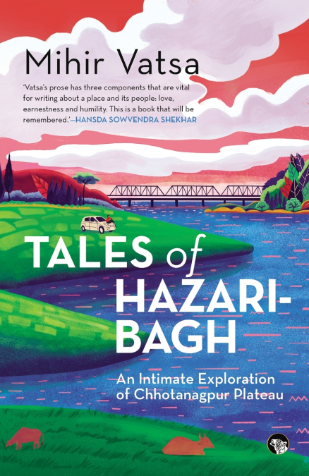 TALES OF HAZARIBAGH AN INTIMATE EXPLORATION OF CHHOTANAGPUR PLATEAU