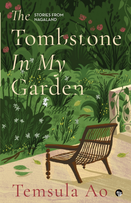 THE TOMBSTONE IN MY GARDEN STORIES FROM NAGALAND