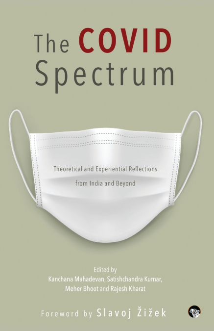 THE COVID SPECTRUM THEORETICAL AND EXPERIENTIAL REFLECTIONS FROM INDIA AND BEYOND
