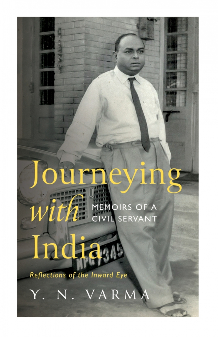 JOURNEYING WITH INDIA MEMOIRS OF A CIVIL SERVANT