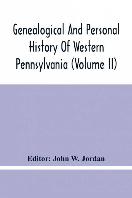 Genealogical And Personal History Of Western Pennsylvania (Volume Ii)