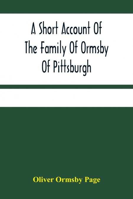 A Short Account Of The Family Of Ormsby Of Pittsburgh