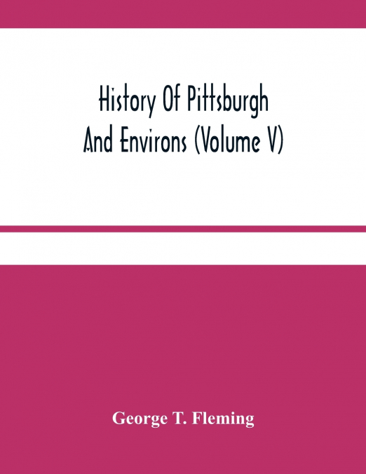 History Of Pittsburgh And Environs (Volume V)