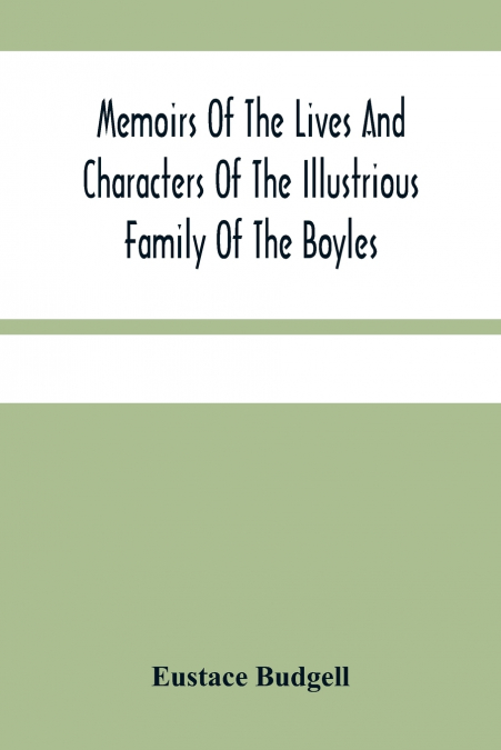 Memoirs Of The Lives And Characters Of The Illustrious Family Of The Boyles