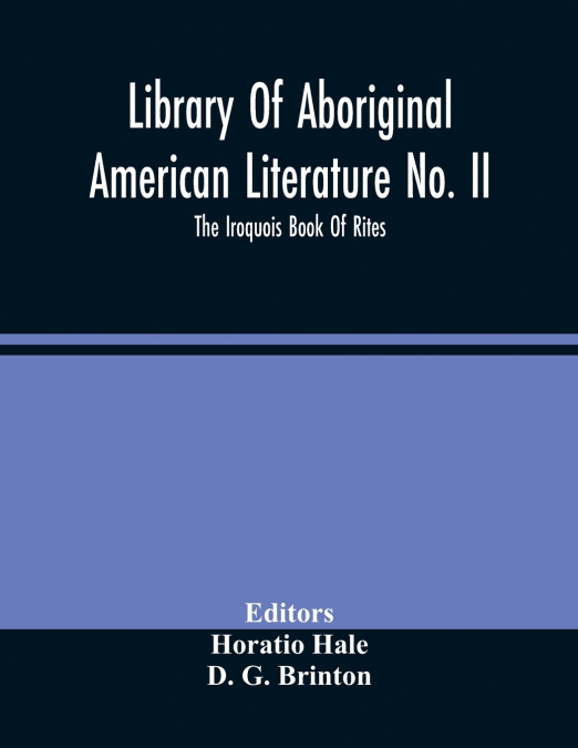 Library Of Aboriginal American Literature No. Ii; The Iroquois Book Of Rites